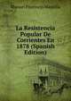 La Resistencia Popular De Corrientes En 1878 (Spanish Edition), Manuel Florencio Mantilla 