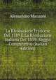 La Rivoluzione Francese Del 1789 E La Rivoluzione Italiana Del 1859: Saggio Comparativo (Italian Edition), Alessandro Manzoni 