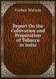 Report On the Cultivation and Preparation of Tobacco in India, Forbes Watson 