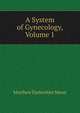 A System of Gynecology, Volume 1, Matthew Darbyshire Mann 
