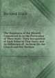The Happiness of the Blessed, Considered As to the Particulars of Their State: Their Recognition of Each Other in That State; and Its Difference of . In Verse On the Church and Her Services, Richard Mant 