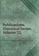 Publications. Historical Series, Volume 32, 
