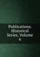 Publications. Historical Series, Volume 6, 