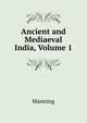 Ancient and Mediaeval India, Volume 1, Manning 