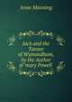 Jack and the Tanner of Wymondham, by the Author of 'mary Powell'., Manning Anne 