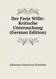 Der Freie Wille: Kritische Untersuchung (German Edition), Johannes Henricus Scholten 