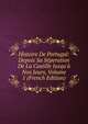 Histoire De Portugal: Depuis Sa S?peration De La Castille Jusqu'? Nos Jours, Volume 1 (French Edition), 