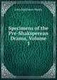 Specimens of the Pre-Shaksperean Drama, Volume 1, John Matthews Manly 