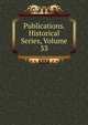 Publications. Historical Series, Volume 33, 