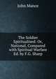 The Soldier Spiritualised: Or, National, Compared with Spiritual Warfare Ed. by F.G. Sharp., John Mance 