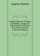 Eug?ne Manuel: Po?sies Compl?tes, Augm. De Pi?ces In?d. Et Orn?es D'un Portr, Volume 1 (French Edition), Eugene Manuel 