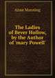 The Ladies of Bever Hollow, by the Author of 'mary Powell'., Manning Anne 