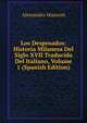 Los Desposados: Historia Milanesa Del Siglo XVII Traducida Del Italiano, Volume 1 (Spanish Edition), Alessandro Manzoni 