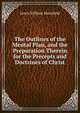 The Outlines of the Mental Plan, and the Preparation Therein for the Precepts and Doctrines of Christ, Lewis William Mansfield 