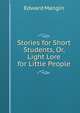Stories for Short Students, Or, Light Lore for Little People, Edward Mangin 