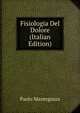 Fisiologia Del Dolore (Italian Edition), Paolo Mantegazza 