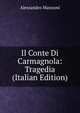 Il Conte Di Carmagnola: Tragedia (Italian Edition), Alessandro Manzoni 