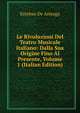 Le Rivoluzioni Del Teatro Musicale Italiano: Dalla Sua Origine Fino Al Presente, Volume 1 (Italian Edition), Esteban de Arteaga 