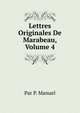 Lettres Originales De Marabeau, Volume 4, Par P. Manuel 