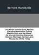The Virgin Unmask'D; Or, Female Dialogues Betwixt an Elderly Maiden Lady, and Her Niece: On Several Diverting Discourses On Love, Marriage, Memoirs, and Morals, Etc. of the Times, Bernard Mandeville 