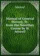 Manual of General History, Tr. from the Noorthey Course by H. Attwell, Manual 