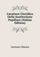 Carattere Giuridico Della Sostituzione Pupillare (Italian Edition), Gennaro Manna 