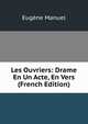 Les Ouvriers: Drame En Un Acte, En Vers (French Edition), Eugene Manuel 
