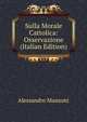 Sulla Morale Cattolica: Osservazione (Italian Edition), Alessandro Manzoni 