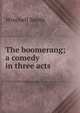 The boomerang; a comedy in three acts, Winchell Smith 