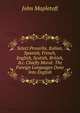 Select Proverbs, Italian, Spanish, French, English, Scotish, British, &c. Chiefly Moral: The Foreign Languages Done Into English, John Mapletoft 