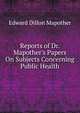 Reports of Dr. Mapother's Papers On Subjects Concerning Public Health, Edward Dillon Mapother 