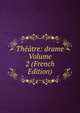 Theatre: drame Volume 2 (French Edition), 