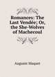 Romances: The Last Vendee; Or, the She-Wolves of Machecoul, Auguste Maquet 