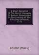 A Short Narrative Of The Horrid Massacre In Boston, Perpetrated In The Evening Of The Fifth Day Of March, 1770, Boston (Mass.) 