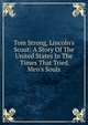 Tom Strong, Lincoln's Scout: A Story Of The United States In The Times That Tried Men's Souls, 