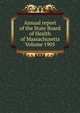 Annual report of the State Board of Health of Massachusetts Volume 1905, 
