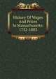 History Of Wages And Prices In Massachusetts: 1752-1883, 