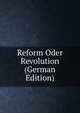 Reform Oder Revolution (German Edition), 