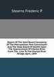 Report Of The Joint Board Consisting Of The Metropolitan Park Commission And The State Board Of Health Upon The Improvement Of Charles River From The . Line To The Charles River Bridge. April, 1894, Stearns Frederic P 