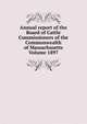 Annual report of the Board of Cattle Commissioners of the Commonwealth of Massachusetts Volume 1897, 