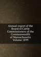 Annual report of the Board of Cattle Commissioners of the Commonwealth of Massachusetts Volume 1899, 
