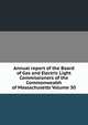 Annual report of the Board of Gas and Electric Light Commissioners of the Commonwealth of Massachusetts Volume 30, 