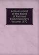Annual report of the Board of Railroad Commissioners Volume 1872, 
