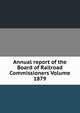 Annual report of the Board of Railroad Commissioners Volume 1879, 