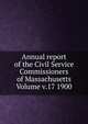 Annual report of the Civil Service Commissioners of Massachusetts Volume v.17 1900, 