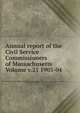 Annual report of the Civil Service Commissioners of Massachusetts Volume v.21 1903-04, 