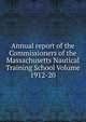 Annual report of the Commissioners of the Massachusetts Nautical Training School Volume 1912-20, 