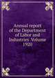 Annual report of the Department of Labor and Industries Volume 1920, 