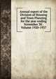 Annual report of the Division of Housing and Town Planning for the year ending November 30 . Volume 1920-1937, 
