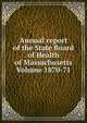 Annual report of the State Board of Health of Massachusetts Volume 1870-71, 